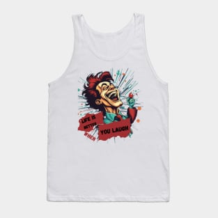 Life Is Better When You Laugh Funny Gift To Improve Your Mood Tank Top